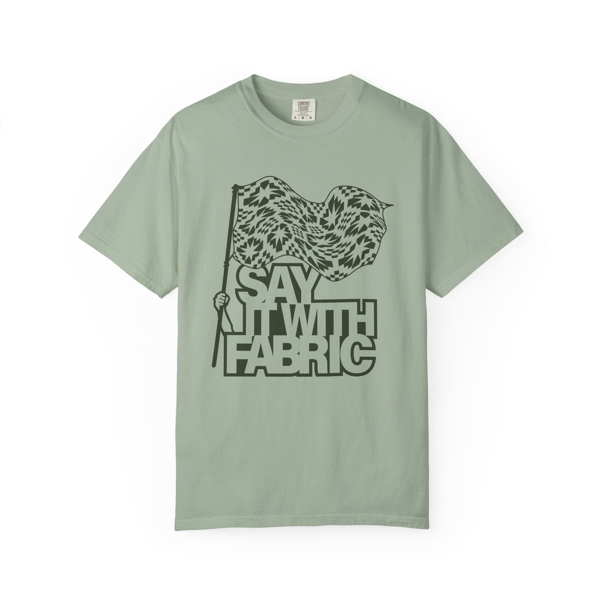 Say It With Fabric T‑Shirt (Various Colors with Green)