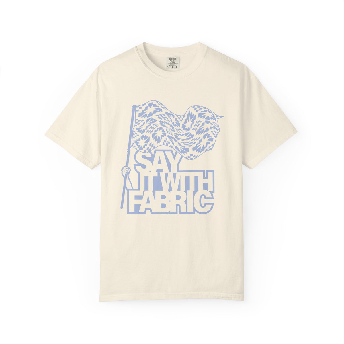 Say It With Fabric T‑Shirt (Various Colors with Light Blue)